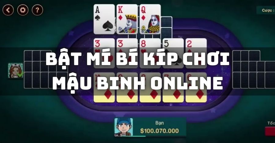 Bật mí bí kíp chơi Mậu Binh online thần sầu