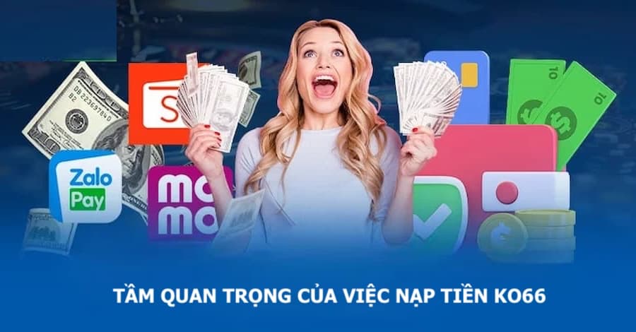 Độ quan trọng của việc nạp tiền KO66 mà bạn nên biết