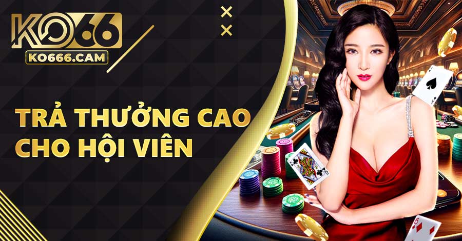 Hệ thống trả thưởng cao cho hội viên