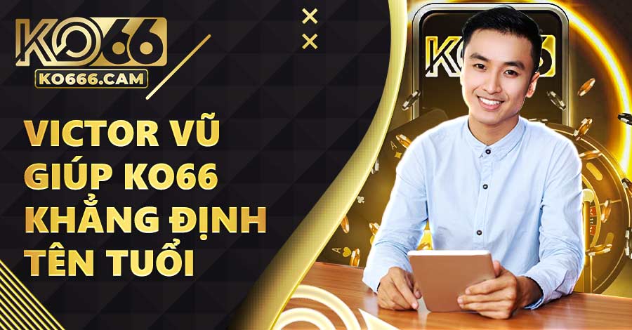 Những sự thành công giúp KO66 khẳng định tên tuổi hàng đầu