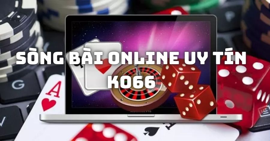 Tổng hợp các sòng bài online uy tín dẫn đầu xu thế năm 2024 - KO66